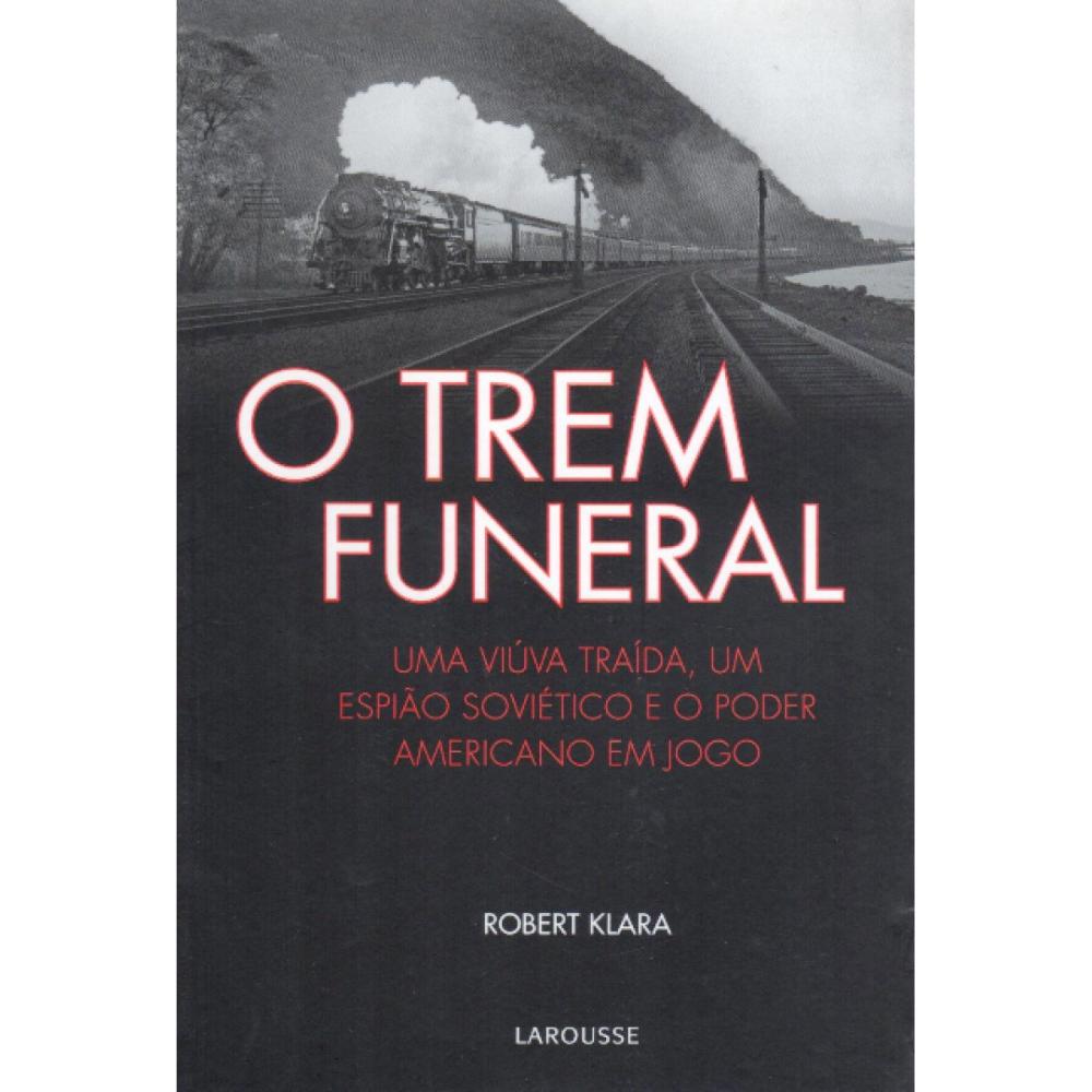 O Trem Funeral: Uma Viúva Traída, Um Espião Soviético e o Po