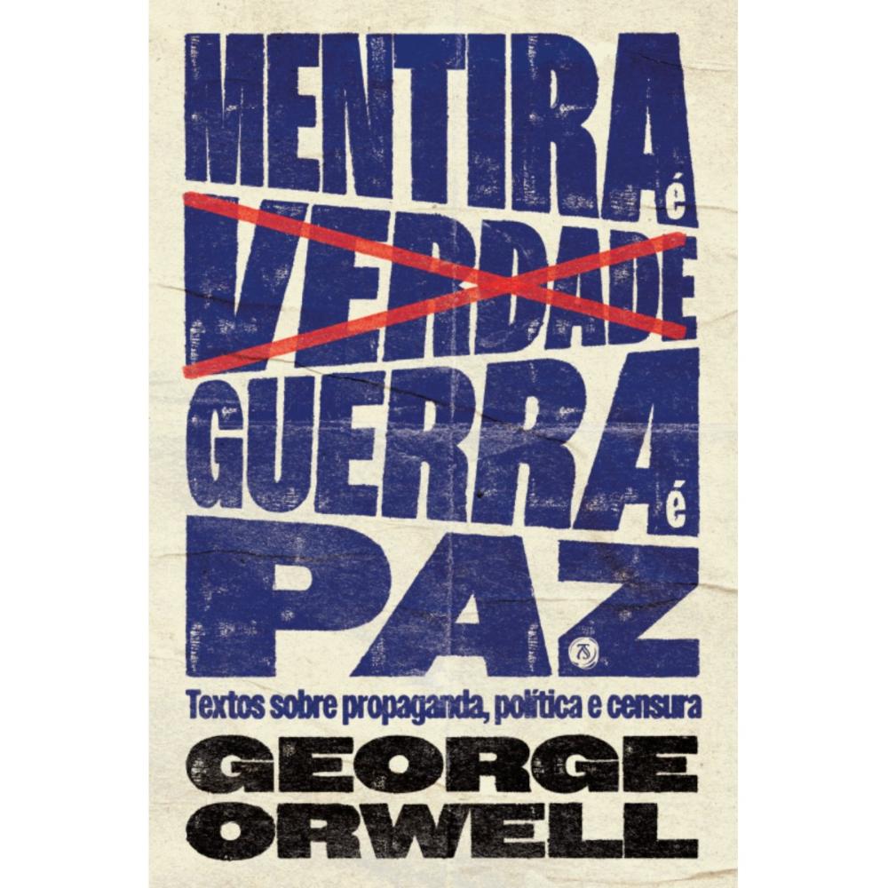 Mentira é verdade, guerra é paz: Textos sobre propaganda, po